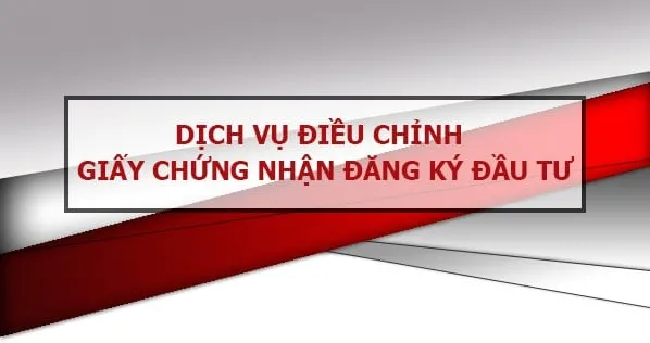 Điều chỉnh giấy chứng nhận đăng ký đầu tư